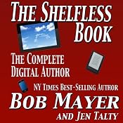 The Shelfless Book: The Complete Digital Author | [Jen Talty, Bob Mayer]