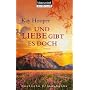 Und Liebe gibt es doch: Roman