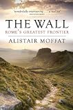 The Wall: Romes Greatest Frontier