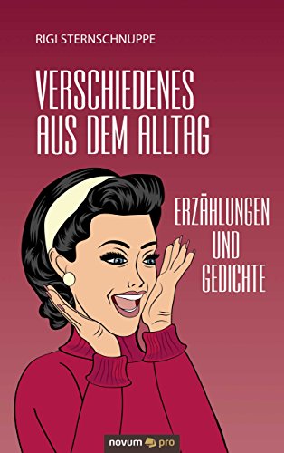 Verschiedenes aus dem Alltag: Erzählungen und Gedichte (German Edition)
