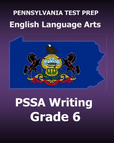 PENNSYLVANIA TEST PREP English Language Arts PSSA Writing Grade 6: Covers the Pennsylvania Core Standards