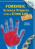 Forensic Science Projects with a Crime Lab You Can Build (Build-A-Lab! Science Experiments)
