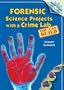 Forensic Science Projects with a Crime Lab You Can Build (Build-A-Lab! Science Experiments)