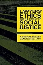 Lawyers' Ethics and the Pursuit of Social Justice: A Critical Reader (Critical America) Lawyers' Ethics and the Pursuit of Social Justice: A Critical Reader (Critical America)