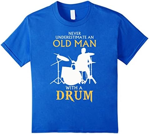 Kids Never Underestimate an old man with a drum 6 Royal Blue