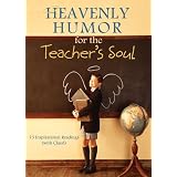 Heavenly Humor for the Teacher's Soul: 75 Inspirational Readings (with Class!)'