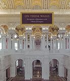 On these walls : inscriptions & quotations in the Library of Congress