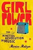 Girl Power: The Nineties Revolution in Music