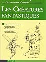 Les Cr&eacute;atures fantastiques : Apprendre &agrave; dessiner pas &agrave; pas