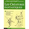 Les Cr�atures fantastiques : Apprendre � dessiner pas � pas