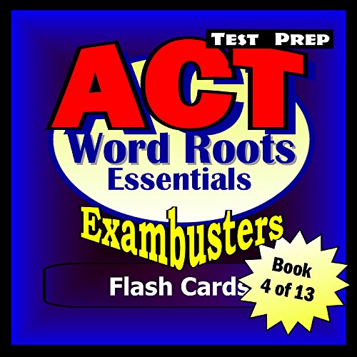 ACT Test Prep Word Roots Review--Exambusters Flash Cards--Workbook 4 of 13: ACT Exam Study Guide (Exambusters ACT)