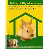 Stall und K�fig selber bauen: Bauanleitung: Der Nager-Palast in 4 Gr��en f�r Kaninchen, Meerschweinchen & Covon "Joe Fischler"
