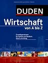 Duden Wirtschaft von A bis Z: Grundlagenwissen f&uuml;r Schule und Studium, Beruf und Alltag