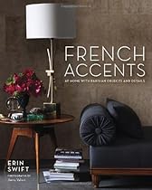 French Accents: At Home with Parisian Objects and Details