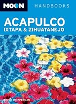 Moon Acapulco, Ixtapa, and Zihuatanejo (Moon Handbooks)