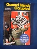 Channel Islands occupied : unique pictures of the Nazi rule 1940-1945