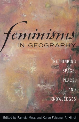 Feminisms in Geography: Rethinking Space, Place, and Knowledges