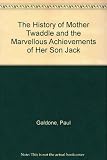 The history of Mother Twaddle and the marvellous achievements of her son Jack