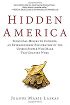 Hidden America: From Coal Miners to Cowboys, an Extraordinary Exploration of the Unseen People W ho Make This Country Work