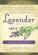 The Sawmill Ballroom Lavender Farm Guide to Growing Lavender, Second Edition.: Practical Guidelines for the Successful Cultivation, Propagation, and Utilization of Lavender