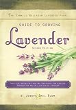 The Sawmill Ballroom Lavender Farm Guide to Growing Lavender, Second Edition.: Practical Guidelines for the Successful Cultivation, Propagation, and Utilization of Lavender