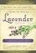 The Sawmill Ballroom Lavender Farm Guide to Growing Lavender, Second Edition.: Practical Guidelines for the Successful Cultivation, Propagation, and Utilization of Lavender