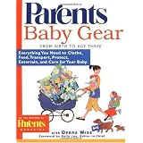 Baby Gear: Everything You Need to Clothe, Feed, Transport, Protect, Entertain, and Care for Your Baby