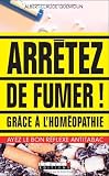 Livres Hom�opathie - Arr�tez de fumer ! : Gr�ce � l'hom�opathie !
