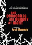 And crocodiles are hungry at night : a chronicle of a poet's imprisonment under life president Banda of Malawi