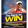 I'm Here to Win: A World Champion's Advice for Peak Performance