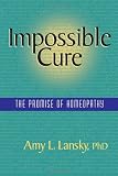 Impossible Cure: The Promise of Homeopathy