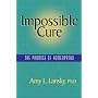 Impossible Cure: The Promise of Homeopathy by Amy L. Lansky