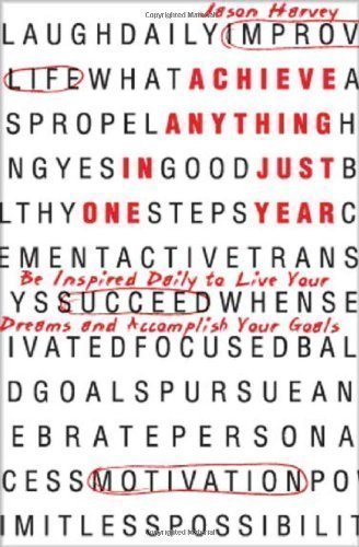 Achieve Anything In Just One Year: Be Inspired Daily to Live Your Dreams and Accomplish Your Goals by Harvey, Jason (2010)