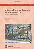 In Search of Land and Housing in the New South Africa: The Case of Ethembalethu (World Bank Working Paper): The Case of Ethembalethu (World Bank Working Paper)