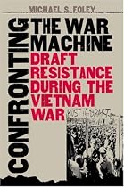 Confronting the War Machine: Draft Resistance During the Vietnam War