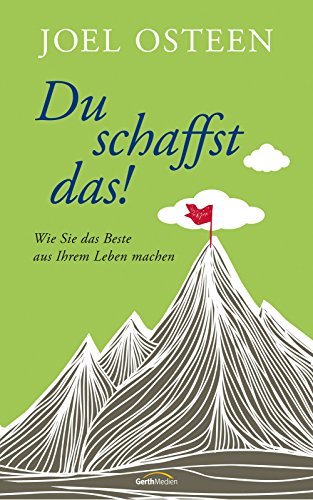 Du schaffst das!  -: Wie Sie das Beste aus Ihrem Leben machen - (German Edition)