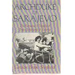 Archduke of Sarajevo: The Romance and Tragedy of Franz Ferdinand of Austria book cover