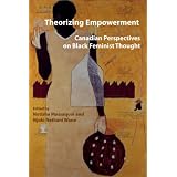 Theorizing Empowerment: Canadian Perspectives on Black Feminist Thoughtby Notisha Massaquoi