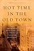 Hot Time in the Old Town: The Great Heat Wave of 1896 and the Making of Theodore Roosevelt Hot Time in the Old Town: The Great Heat Wave of 1896 and the Making of Theodore Roosevelt