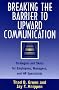 Breaking the Barrier to Upward Communication: Strategies and Skills for Employees, Managers and HR Specialists