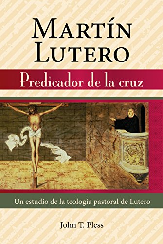 Spanish Martin Luther, Preacher of the Cross (Spanish Edition)