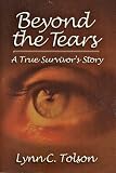 Beyond the Tears: A True Survivor's Story