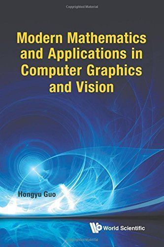 Modern Mathematics and Applications in Computer Graphics and Vision