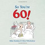 So Youre 60: A Handbook for the Newly Confused