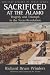 Search : Sacrificed at the Alamo: Tragedy and Triumph in the Texas Revolution (Military History of Texas Series)