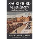 sacrificed at the alamo tragedy and triumph in the texas revolution military history of texas series