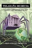 Telaraña de Deuda: La Escandalosa Verdad Acerca de Nuestro Sistema Monetario y Sobre Cómo Podemos Liberarnos (Spanish Edition)