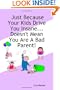 Just Because Your Kids Drive You Insane...Doesn't Mean You Are A Bad Parent!