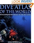 Dive Atlas of the World: An Illustrat...