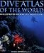 Dive Atlas of the World: An Illustrated Reference to the Best Sites